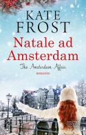 Natale ad Amsterdam. The Amsterdam affair di Kate Frost edito da Newton Compton Editori