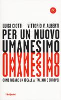 Per un nuovo umanesimo. Come ridare un ideale a italiani e europei di Luigi Ciotti, Vittorio V. Alberti edito da Solferino