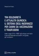 Tra solidarietà e attualità giuridica: il sistema degli indennizzi per danni da vaccinazioni e trasfusioni di Iommazzo Sergio edito da Giuffrè