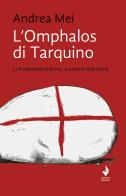 L' Omphalos di Tarquino. La Fondazione di Roma, una storia nella Storia di Andrea Mei edito da Venturaedizioni