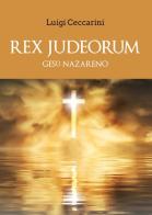 Rex judeorum. Gesù nazareno di Luigi Ceccarini edito da Youcanprint