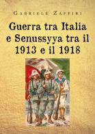 Guerra tra Italia e Senussyya tra il 1913 e il 1918 di Gabriele Zaffiri edito da Youcanprint