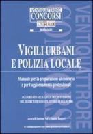 Vigili urbani e polizia locale. Manuale per la preparazione al concorso e per l'aggiornamento professionale edito da Il Sole 24 Ore