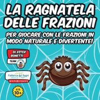 La ragnatela delle frazioni. Ediz. illustrata di Ester Bonetti edito da Fabbrica dei Segni