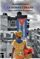 Le donne cubane. L'altra metà della rivoluzione. Ediz. integrale di Maddalena Celano edito da CTL (Livorno)