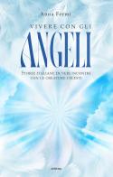 Vivere con gli angeli. Storie italiane di veri incontri con le creature celesti. Nuova ediz. di Anna Fermi edito da Armenia
