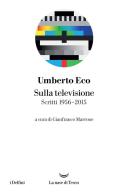 Sulla televisione di Umberto Eco edito da La nave di Teseo