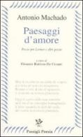 Paesaggi d'amore. Poesie per Leonor e altre poesie. Testo spagnolo a fronte di Antonio Machado edito da Passigli