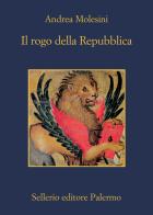 Il rogo della Repubblica di Andrea Molesini edito da Sellerio Editore Palermo