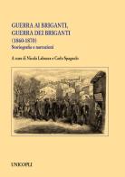 Guerra ai briganti, guerra dei briganti (1860-1870). Storiografia e narrazioni edito da Unicopli
