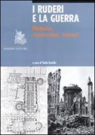 I ruderi e la guerra. Memoria, ricostruzioni, restauri edito da Nardini