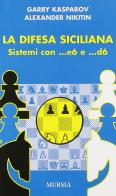 La difesa siciliana di Garry Kasparov, Alexander Nikitin edito da Ugo Mursia Editore