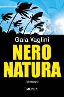 Nero natura di Gaia Vaglini edito da Ugo Mursia Editore