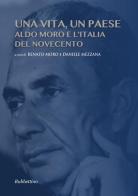 Una vita, un paese. Aldo Moro e l'Italia del Novecento edito da Rubbettino