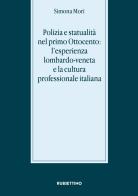Polizia e statualità nel primo Ottocento: l'esperienza lombardo-veneta e la cultura di Simona Mori edito da Rubbettino