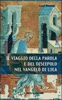 Il Viaggio della parola e del discepolo nel Vangelo di Luca di Luca Bassetti edito da Il Pozzo di Giacobbe