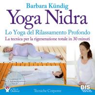 Yoga nidra. Lo yoga del rilassamento profondo di Barbara Kündig edito da Bis