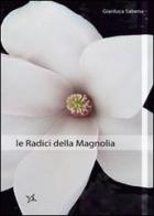 Le radici della magnolia di Gianluca Sabena edito da Altromondo (Padova)