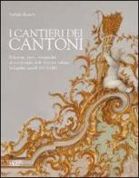 I cantieri dei Cantoni. Relazioni, opere, vicissitudini di una famiglia della Svizzera italiana in Liguria (secoli XVI-XVIII) di Stefania Bianchi edito da SAGEP