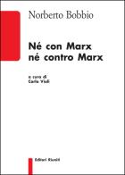 Né con Marx né contro Marx di Norberto Bobbio edito da Editori Riuniti Univ. Press