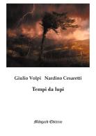 Tempi da lupi. Nuova ediz. di Giulio Volpi, Nardino Cesaretti edito da Midgard
