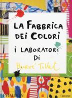 La fabbrica dei colori. I laboratori di Hervè Tullet di Hervé Tullet edito da L'Ippocampo Ragazzi