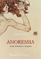 Anoressia. Storia, letteratura e sitografia di Angela Sanson edito da Fondazione Mario Luzi