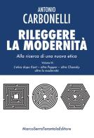 Rileggere la modernità. Alla ricerca di una nuova etica vol.3 di Antonio Carbonelli edito da Serra Tarantola