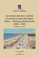 La strana nascita e i primi avventurosi anni del bagno Select-Principe di Piemonte (1938-1947) di Franco Pocci edito da Pezzini
