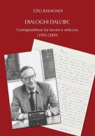 Dialoghi dall'IBC. Corrispondenze tra lavoro e amicizia (1995-2009) di Ezio Raimondi edito da Bononia University Press