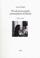 Piccoli preoccupanti presentimenti di felicità di Lucia Tiziani edito da Italic