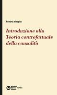 Introduzione alla teoria controfattuale della causalità di Roberto Miraglia edito da Edizioni Libreria Cortina Milano