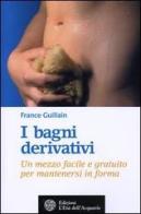 I bagni derivativi. Un mezzo facile e gratuito per mantenersi in forma di France Guillain edito da L'Età dell'Acquario