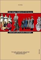 Alto adige/Südtirol. XX secolo. Cent'anni e più in parole e immagini di Carlo Romeo edito da Raetia