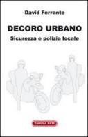 Decoro urbano. Sicurezza e polizia locale di David Ferrante edito da Tabula Fati