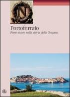 Portoferraio. Porto sicuro nella storia della Toscana di Antonello Marchese edito da Aska Edizioni