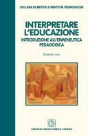 Interpretare l'educazione. Introduzione all'ermeneutica pedagogica di Daniele Loro edito da Cortina (Verona)