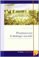 Promuovere il dialogo sociale. Le conseguenze dell'Europa sulla regolazione del lavoro di Franca Alacevich edito da Firenze University Press