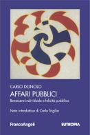 Affari pubblici. Benessere individuale e felicità pubblica di Carlo Donolo edito da Franco Angeli