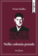 Nella colonia penale di Franz Kafka edito da Alter Ego