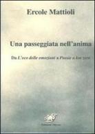 Una passeggiata nell'anima. Da L'eco delle emozioni a Poesie a km zero di Ercole Mattioli edito da Edizioni Thyrus