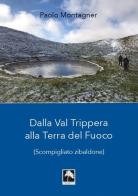 Dalla Val Trippera alla Terra del fuoco. (Scompigliato zibaldone) di Paolo Montagner edito da Danilo Zanetti Editore