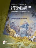 S. Maria dell'Orto e i suoi segreti. Una storia romana dal 1492. Nuova ediz. di Domenico Rotella edito da Dei Merangoli Editrice