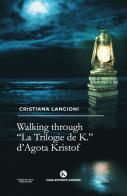 Walking through. «La Trilogia de K.» di Agota Kristof di Cristiana Lancioni edito da Kimerik