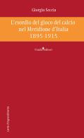 L'esordio del gioco del calcio nel Meridione d'Italia 1895-1915 di Giorgio Seccia edito da Guida