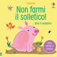 Non farmi il solletico! ...dice il maialino. Ediz. a colori di Sam Taplin edito da Usborne