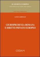 Giurisprudenza romana e diritto privato europeo di Luigi Garofalo edito da CEDAM
