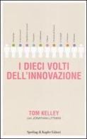 I dieci volti dell'innovazione di Tom Kelley, Jonathan Littman edito da Sperling & Kupfer