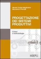 Progettazione dei sistemi produttivi. Criteri e metodologie di Alessandro Pozzetti, Alberto Portioli Staudacher edito da Hoepli