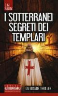 I sotterranei segreti dei Templari di C. M. Palov edito da Newton Compton Editori